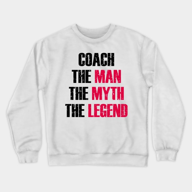 coach the man the myth the legend Crewneck Sweatshirt by teenices